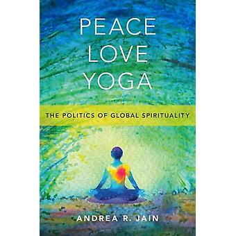 Fred Kjærlighet Yoga Politikken bak global spiritualitet - Andrea R. Jain