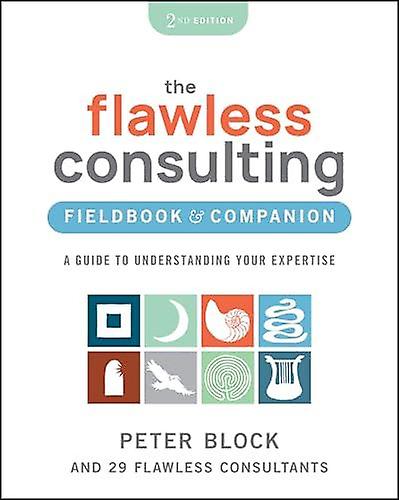 The Flawless Consulting Fieldbook Companion by Peter Peter Block Company and Designed Learning Block Paperback Book