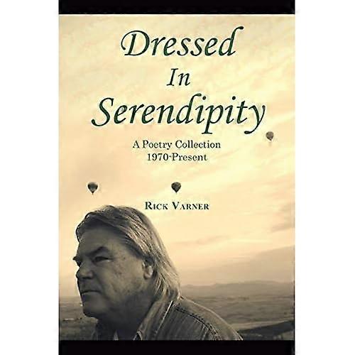 Dressed in Serendipity: a Poetry Collection 1970-Present