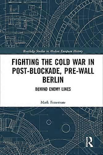 Fighting the Cold War in Post Blockade Pre Wall Berlin: Behind Enemy Lines