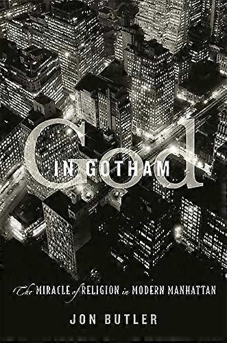 God in Gotham: The Miracle of Religion in Modern Manhattan