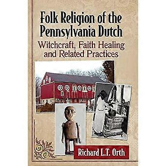 Volksreligie van de Pennsylvania Dutch, hekserij, geloofsgenezing en aanverwante praktijken.