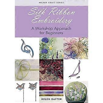 Silk Ribbon Embroidery A Workshop Approach for Beginners