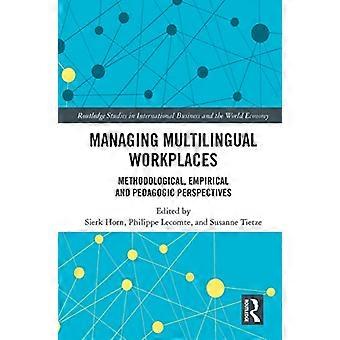 Managing Multilingual Workplaces Methodological Empirical and Pedagogic Perspectives