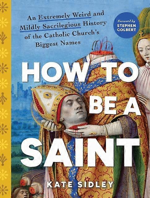 How To Be A Saint by Kate Sidley Hardback Book