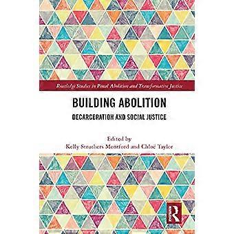 Building Abolition: Decarceration and Social Justice (Routledge Studies in Penal Abolition and Transformative Justice)