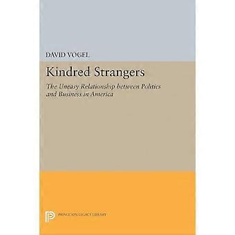 Verwante vreemdelingen: De ongemakkelijke relatie tussen politiek en bedrijfsleven in Amerika (Princeton Studies in American Politics: Historical, International)