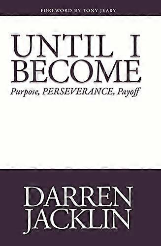Until I Become: Purpose, Perserverance, Payoff