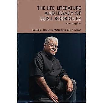 The Life Literature and Legacy of Luis J. Rodriguez In the Long Run
