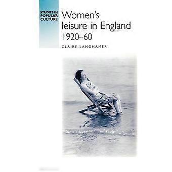 Kvinners fritid i England 1920–60 – Claire Langhamer – Paperback – Engelsk bok – Historie