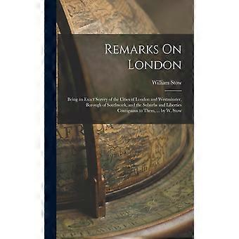 Remarks On London Being An Exact Survey Of The Cities Of London And Westminster - William Stow - Paperback - English Book - History