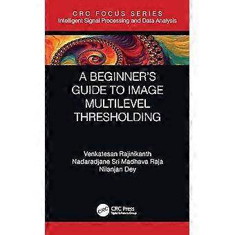 A Beginners Guide to Multilevel Image Thresholding