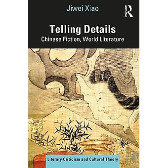 Telling Details Chinese Fiction World Literature - Jiwei Xiao