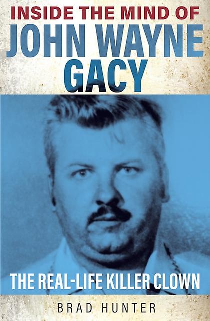 Inside The Mind Of John Wayne Gacy by Brad Hunter Paperback