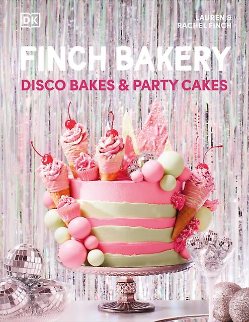 Finch Bakery Disco Bakes And Party Cakes by Rachel Finch Hardback Book