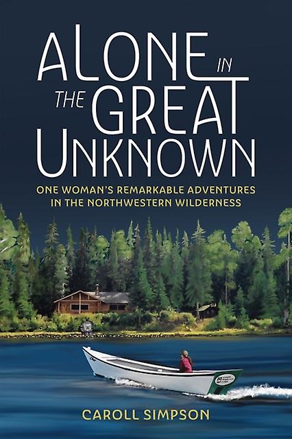 Alone In The Great Unknown - Caroll Simpson - Fishing, angling - Harbour Publishing - Paperback