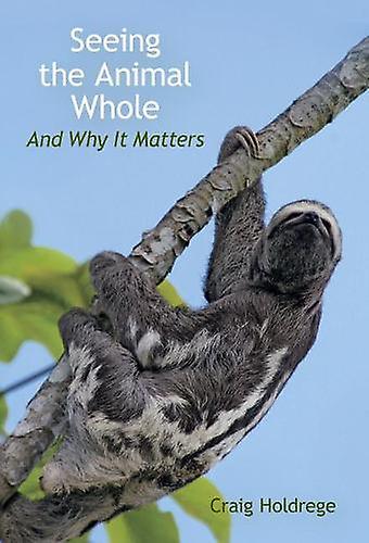 Seeing The Animal Whole by Craig Holdrege Paperback