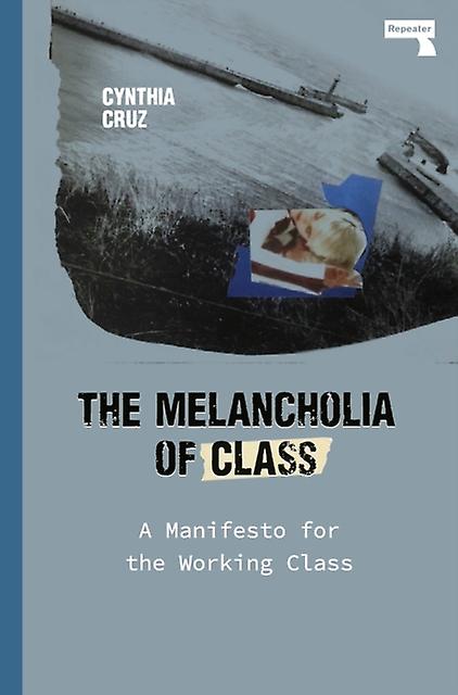The Melancholia Of Class by Cynthia Cruz Paperback Book