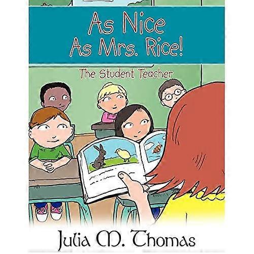As Nice As Mrs. Rice!: the Student Teacher