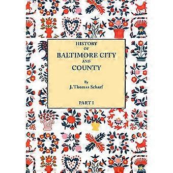 History of Baltimore City and County from the Earliest Period to the Present Day 1881 Including BIographical Sketches of Their Representative Men In Two Parts Part I