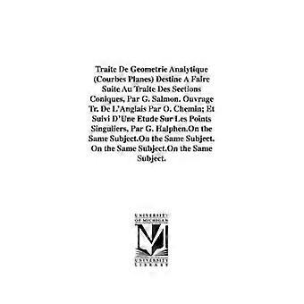 Traité De Géométrie Analytique (Courbes Planes) Destiné À Faire Suite Au Traité Des Sections Coniques Par G. Salmon. Ouvrage Tr. De L'Anglais Par O. Chemin; Et Suivi D'Une Étude Sur Les Points Singuliers Par G. Halphen.