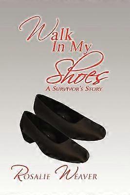 WALK IN MY SHOES A Survivor's Story