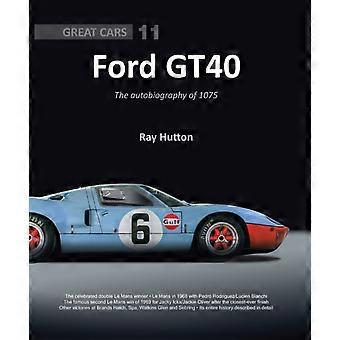 Gt40 - The Autobiography Of 1075 - Ray Hutton