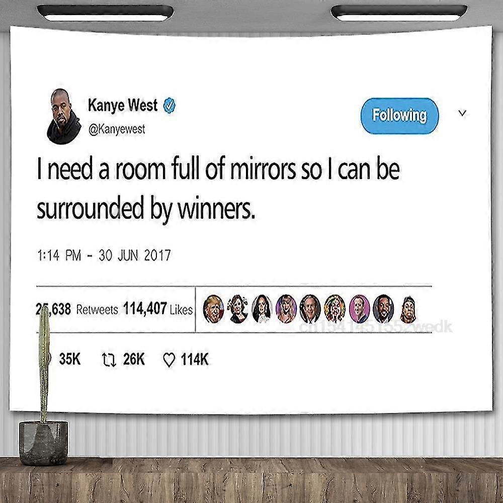 Kanye West I Need A Room Full Of Mirrors So I Can Be Surrounded By Winners Tapestry Wall Hanging Meme Tapestrys Dorm Background 26s
