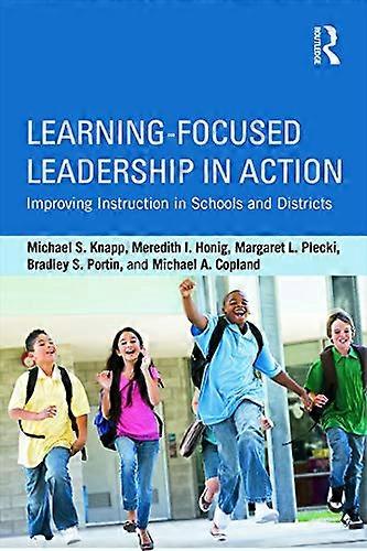 Learning Focused Leadership in Action: Improving Instruction in Schools and Districts