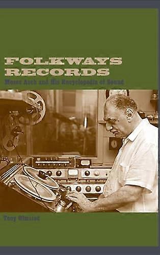 Folkways Records: Moses Asch and His Encyclopedia of Sound