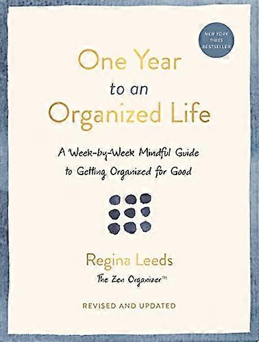 One Year to an Organized Life: A Week by Week Mindful Guide to Getting Organized for Good
