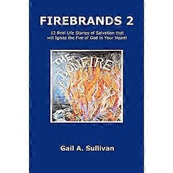 FIREBRANDS 2 ~ 12 virkelige livshistorier om frelse som vil tenne Guds ild i ditt hjerte!