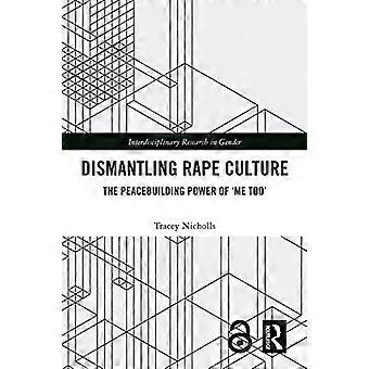 Dismantling Rape Culture: The Peacebuilding Power of 'Me Too' (Interdisciplinary Research in Gender)