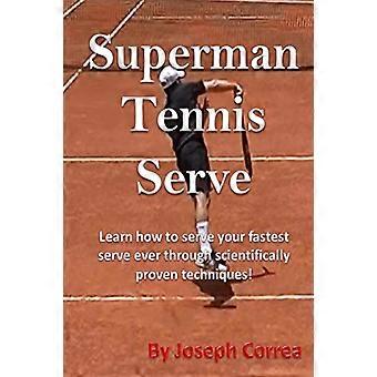 Superman Tennis Serve: Lernen Sie, wie Sie mit wissenschaftlich erprobten Techniken den schnellsten Aufschlag aller Zeiten aufschlagen!