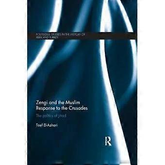 Zengi And The Muslim Response To The Crusades The Politics Of Jihad - Taef El-Azhari