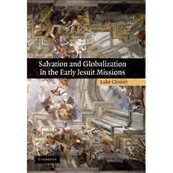 Salvation And Globalization In The Early Jesuit Missions - Luke Clossey - Paperback - en Book