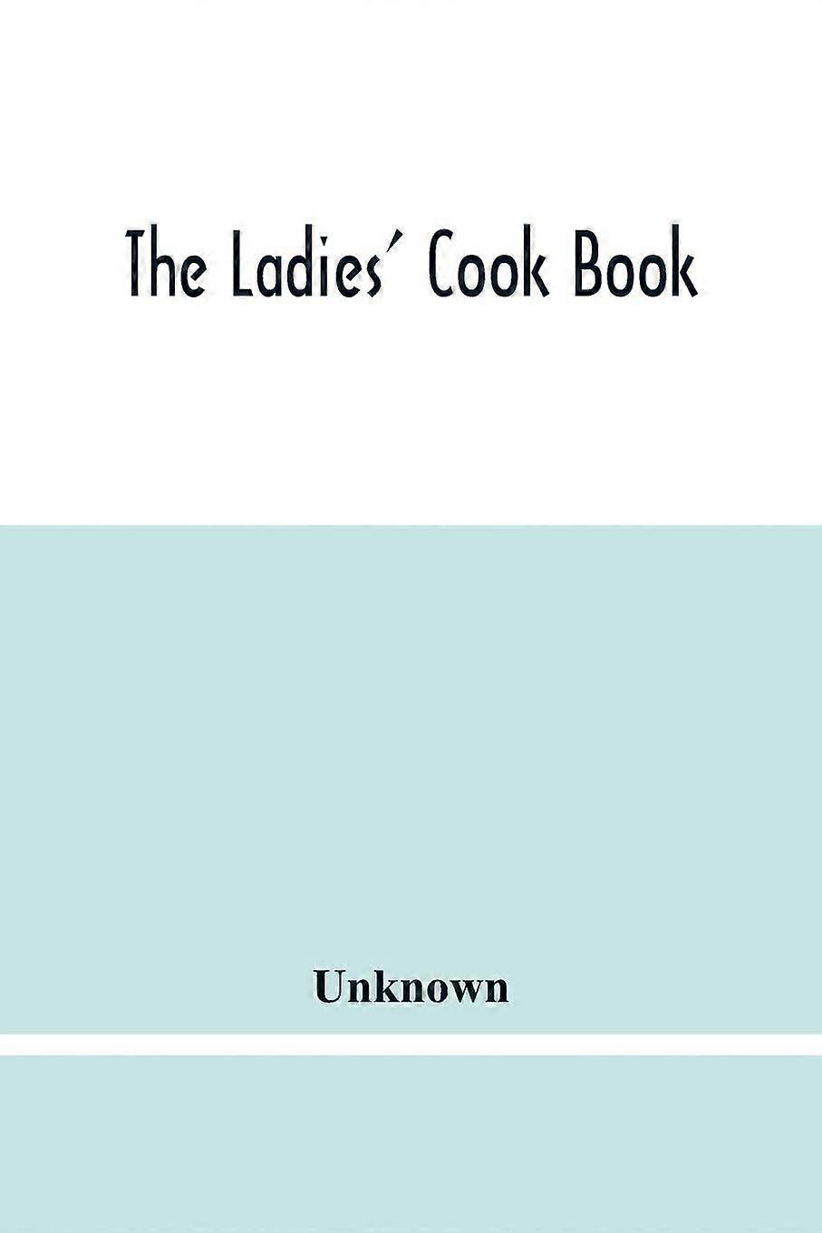The ladies' cook book