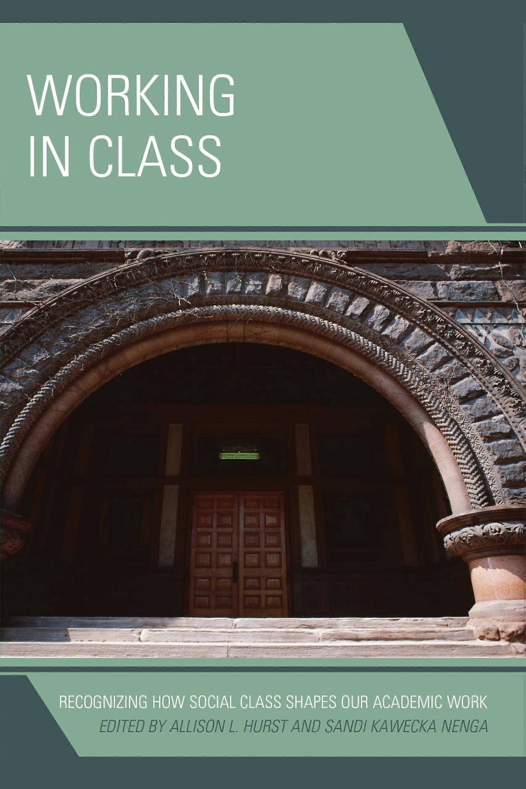 Working in class recognizing how social class shapes our academic work