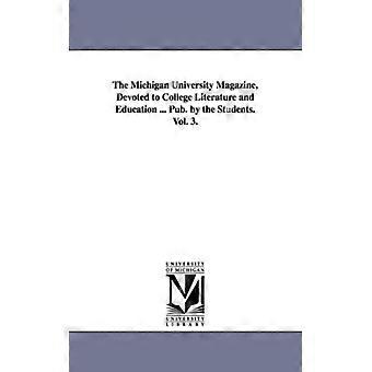 The Michigan University Magazine Devoted To College Literature And Education. - Regents of Univ of MI Scholarly Publishing Office - Paperback -