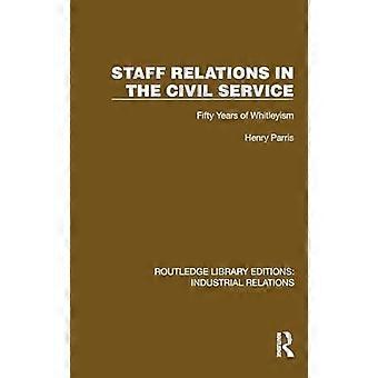 Staff Relations in the Civil Service Fifty Years of Whitleyism
