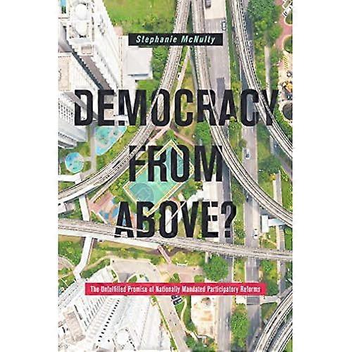 Democracy from Above?: the Unfulfilled Promise of Nationally Mandated Participatory Reforms