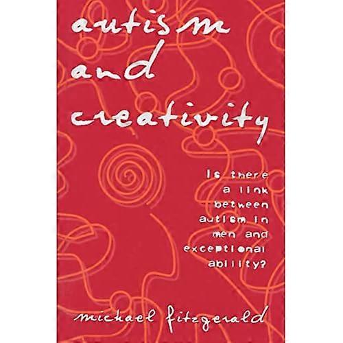 Autism and Creativity: Is There a Link Between Autism in Men and Exceptional Ability?