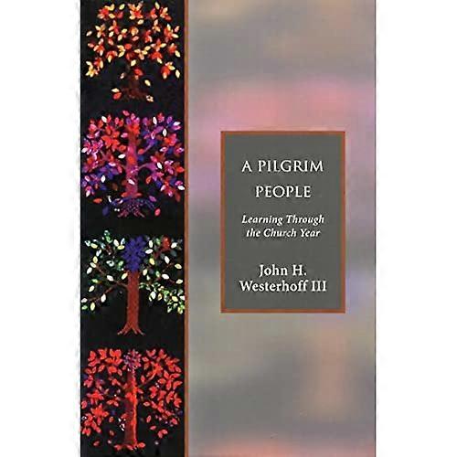 A Pilgrim People: Learning Through the Church Year