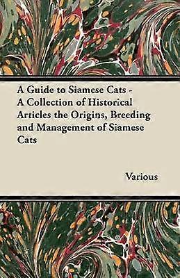 A Guide to Siamese Cats  A Collection of Historical Articles the Origins Breeding and Management of Siamese Cats