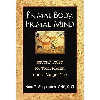 Primal Body Primal Mind Beyond Paleo for Total Health and a Longer Life
