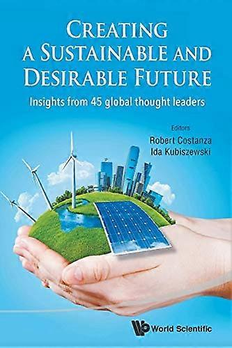 Creating A Sustainable And Desirable Future: Insights From 45 Global Thought Leaders