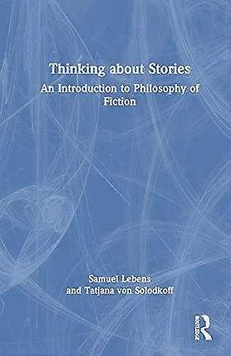 Thinking about Stories: An Introduction to Philosophy of Fiction