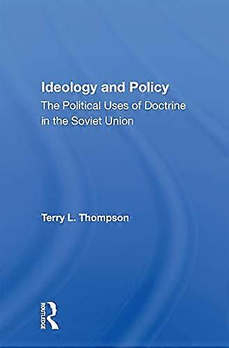 Ideology And Policy: The Political Uses Of Doctrine In The Soviet Union