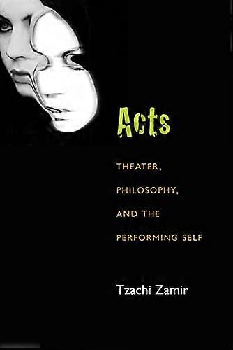 Acts: Theater Philosophy and the Performing Self
