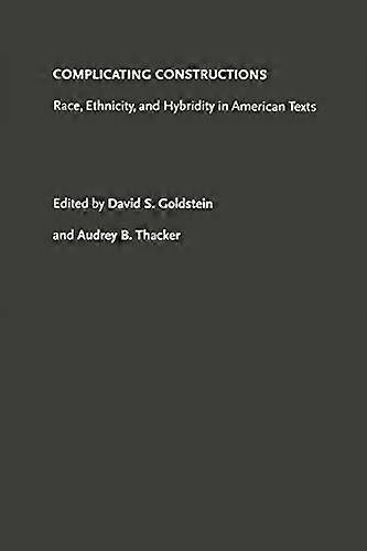 Complicating Constructions: Race Ethnicity and Hybridity in American Texts